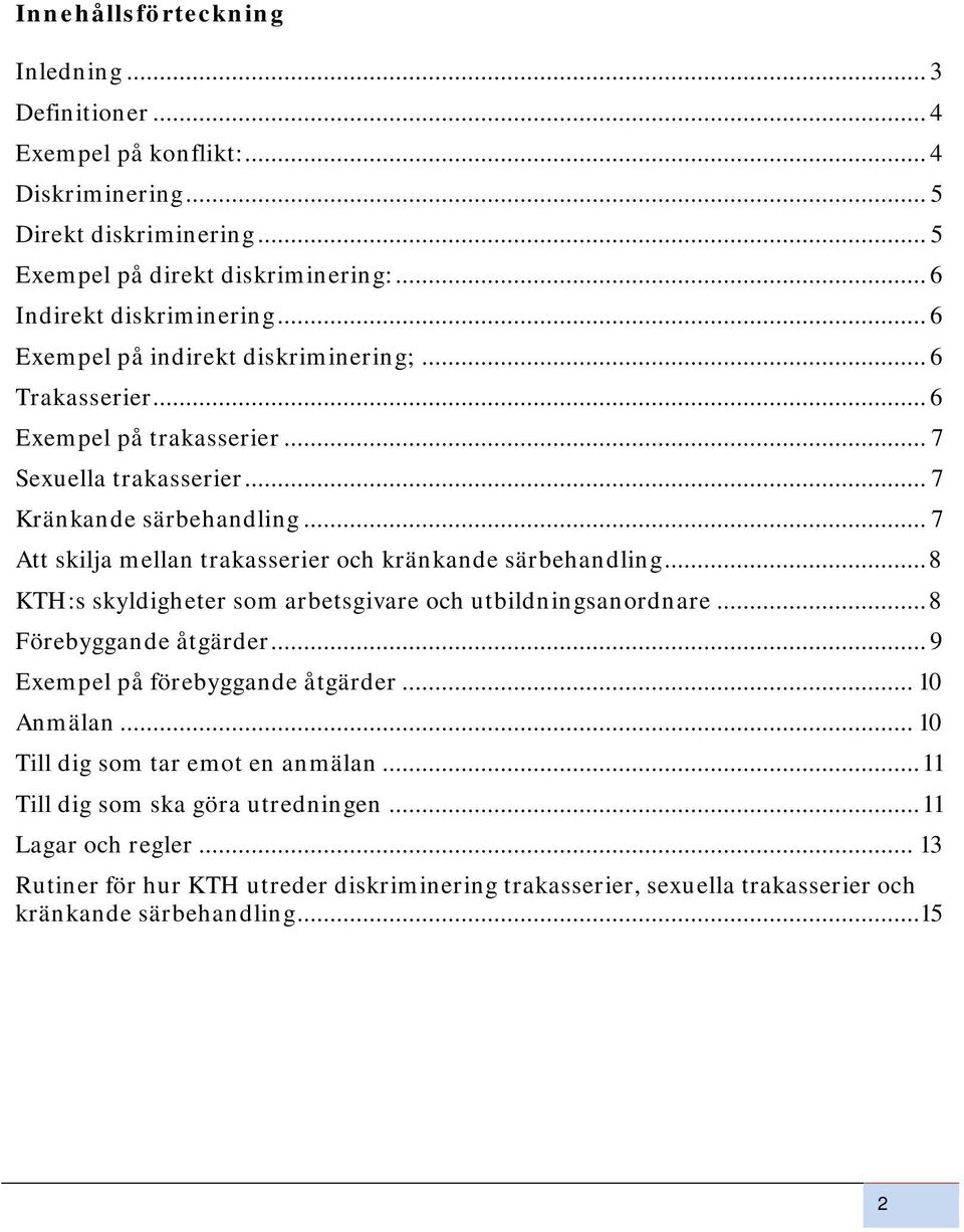 .. 7 Att skilja mellan trakasserier och kränkande särbehandling... 8 KTH:s skyldigheter som arbetsgivare och utbildningsanordnare... 8 Förebyggande åtgärder.