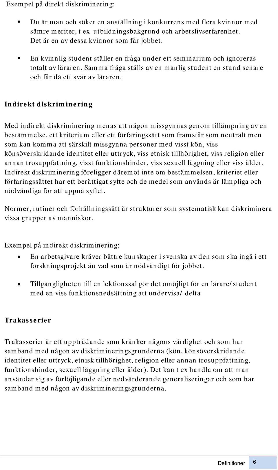 Samma fråga ställs av en manlig student en stund senare och får då ett svar av läraren.