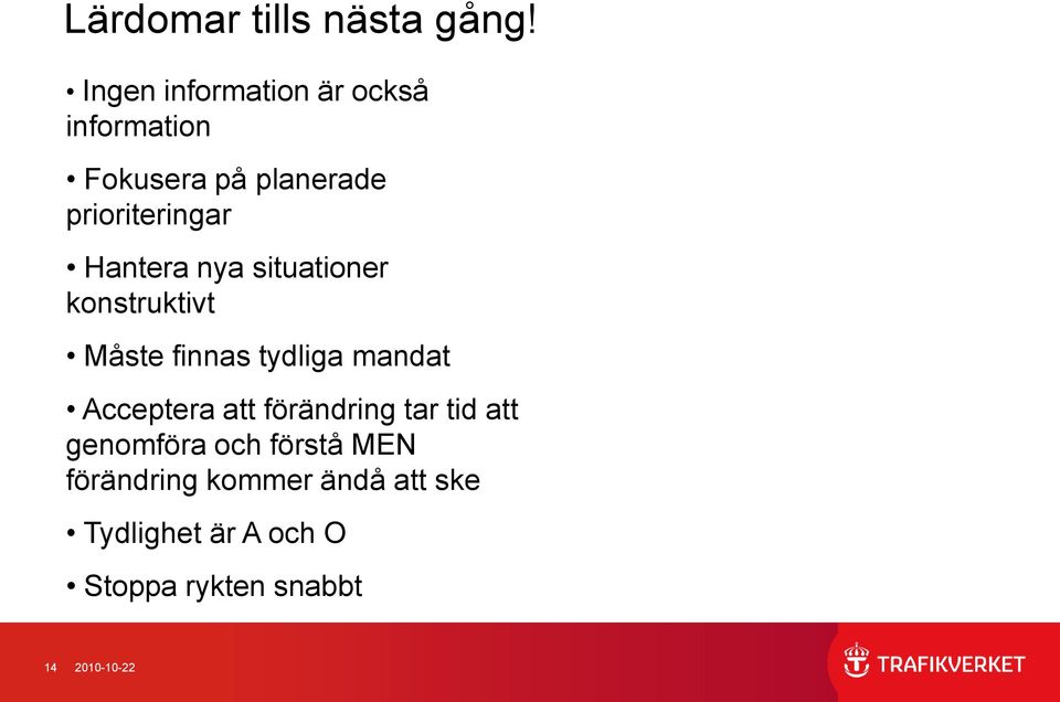 Hantera nya situationer konstruktivt Måste finnas tydliga mandat Acceptera att