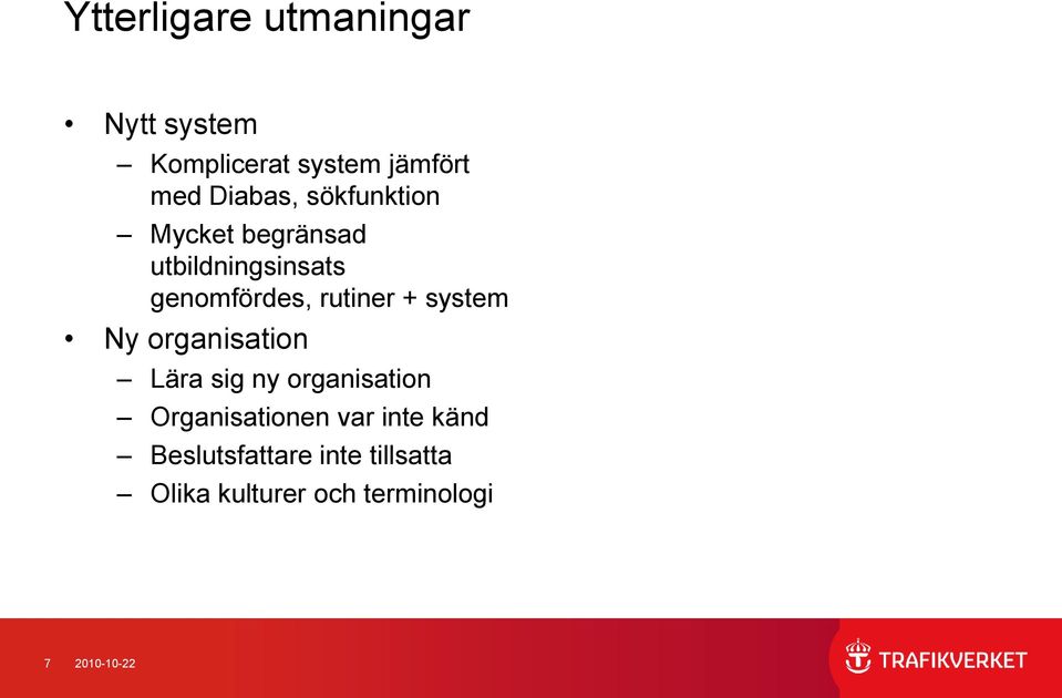 system Ny organisation Lära sig ny organisation Organisationen var inte