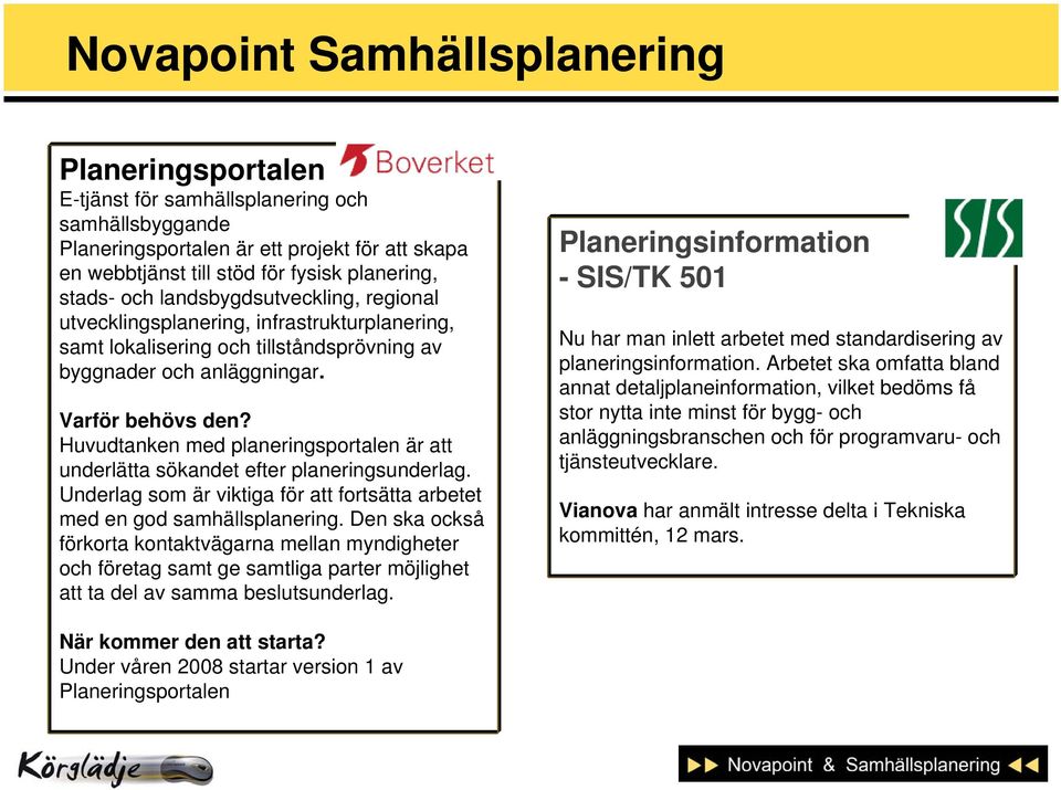 Huvudtanken med planeringsportalen är att underlätta sökandet efter planeringsunderlag. Underlag som är viktiga för att fortsätta arbetet med en god samhällsplanering.