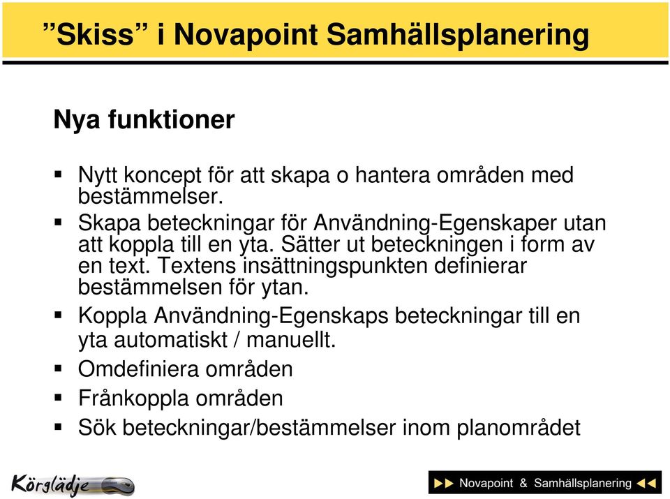 Sätter ut beteckningen i form av en text. Textens insättningspunkten definierar bestämmelsen för ytan.