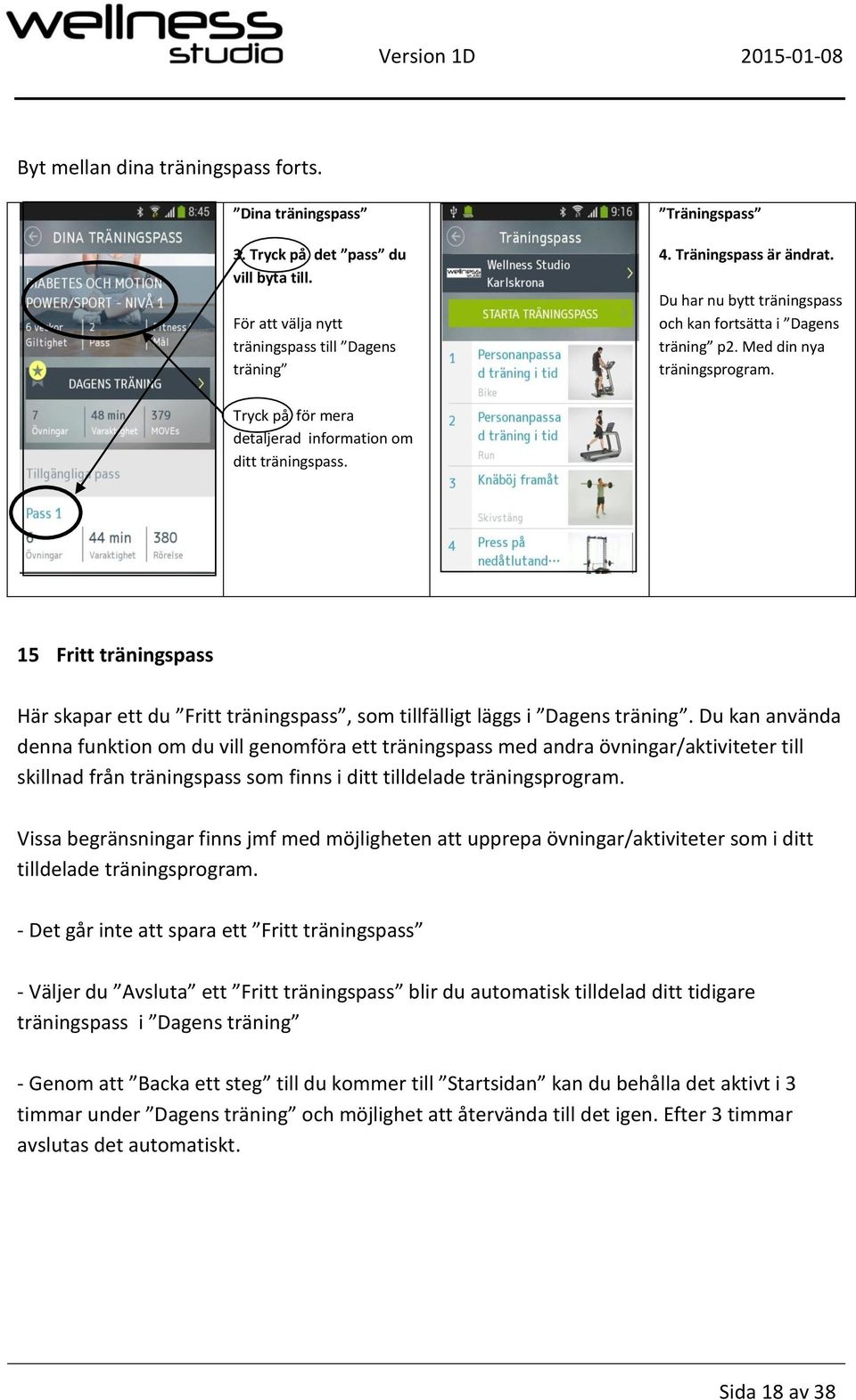 15 Fritt träningspass Här skapar ett du Fritt träningspass, som tillfälligt läggs i Dagens träning.