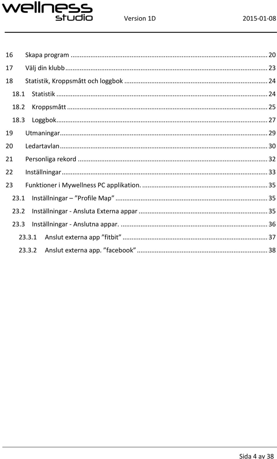 .. 33 23 Funktioner i Mywellness PC applikation.... 35 23.1 Inställningar Profile Map... 35 23.2 Inställningar - Ansluta Externa appar.