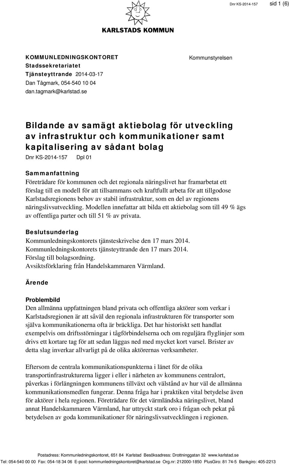 och det regionala näringslivet har framarbetat ett förslag till en modell för att tillsammans och kraftfullt arbeta för att tillgodose Karlstadsregionens behov av stabil infrastruktur, som en del av