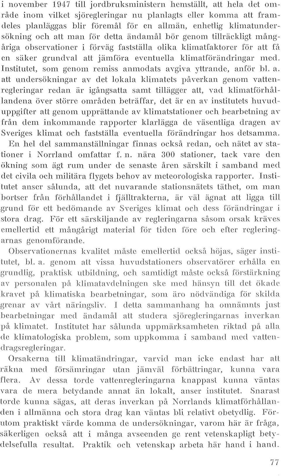 klimatl'öriindringar med. Institutet, som genom remiss anmodats avgiva yttrande, anför hl. H.