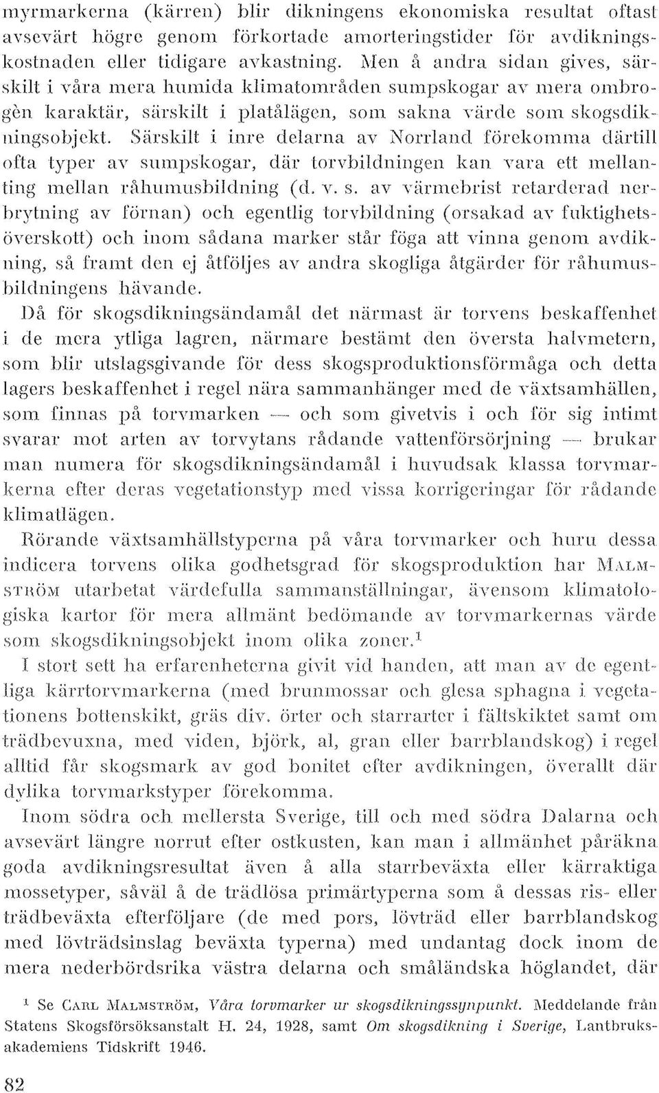 Särskilt i inre delarna ay?-jorrlancl förekolllma diirtill ofta typer HY smnpskogar, där lorybildningen kan ya ra ett mellanting mellan rfllullllusbildning (d. Y. S.