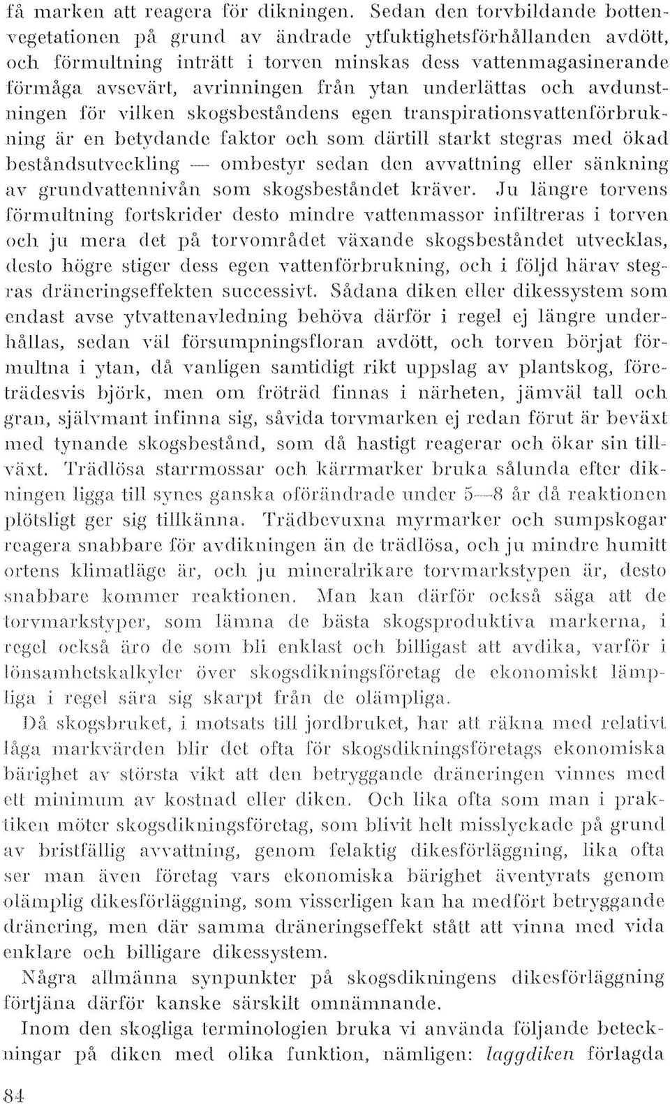 ytan underlättas och avdunstningen rör vilken skogsbeståndens egen transpiralionsvattenförbrukning är en betydande raktor och som därtill starkt stegras med ökad })eståndsutvedding -~- ombestyr sedan