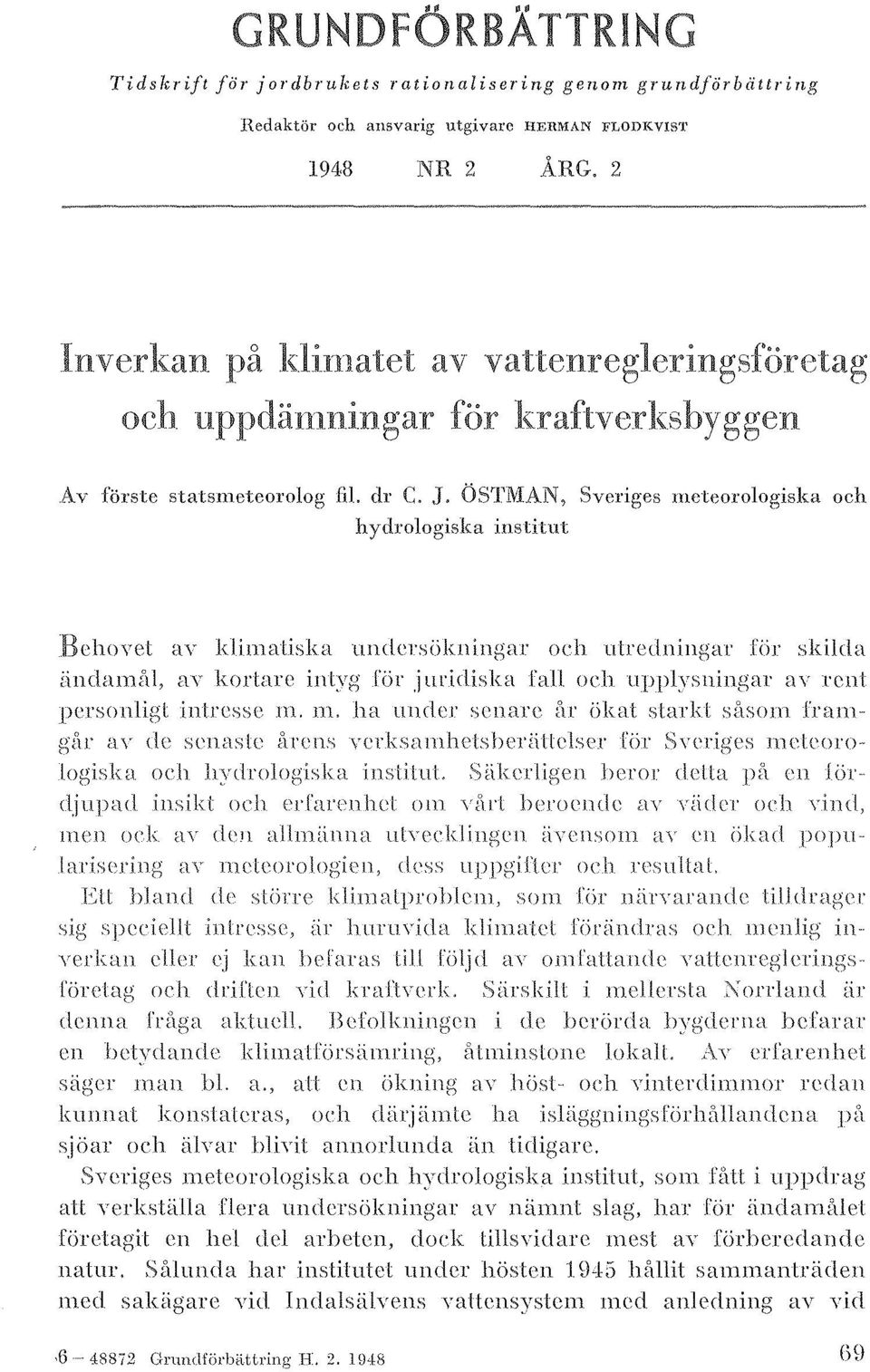 ÖSTlVIAN, Svcriges mcteorologiska och hydrologiska institut Beh{)YE~t HY kjimatisl,a undersökningar ocb utredningar fiir skilda iindamål, a y kortare int,\'g rör j lll'idis ka rall och upplysningar a