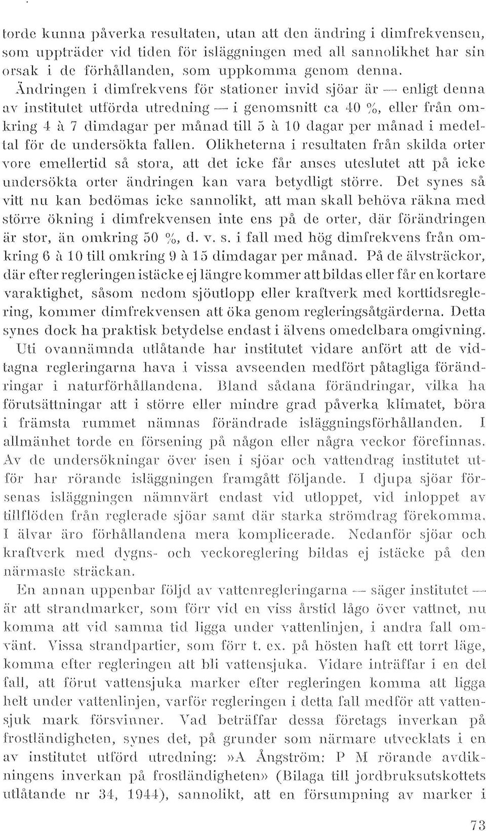 i genolllsnitt ea,10 ~;), eller frtm Olll~ kring el ~l 7 dimdagar per mänad till is tl l () <lagar per mtmad i 111.cde1- lal för de undersökta fallen.