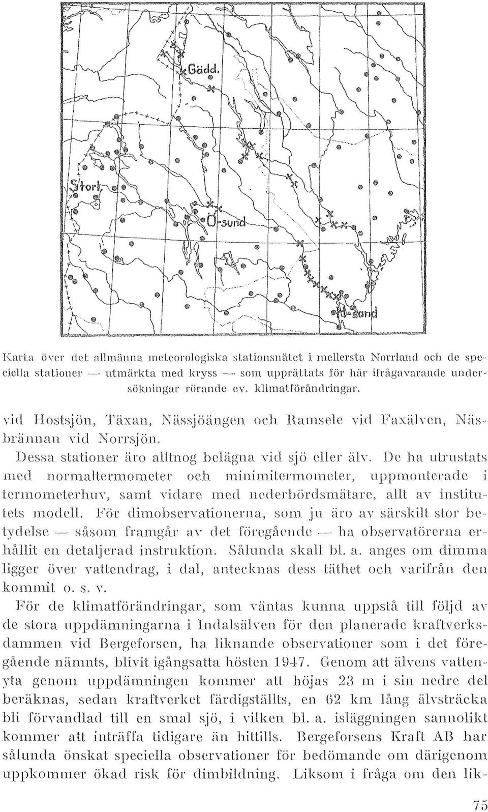 yid Hostsjön, Täxan, ::\iissjiiiingell och Hamsclc Yid Faxilhcll, Xiisbriillnan \'id ön, Dessa stationer 1iro alllnog }lcuigna yj(l sjö eller äh-o Dc ha utrustats med llo)'maiterlnometer o('.