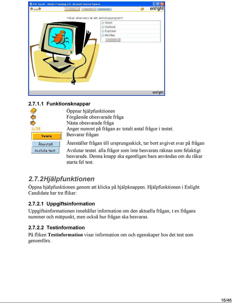 Denna knapp ska egentligen bara användas om du råkar starta fel test. 2.7.2 Hjälpfunktionen Öppna hjälpfunktionen genom att klicka på hjälpknappen.