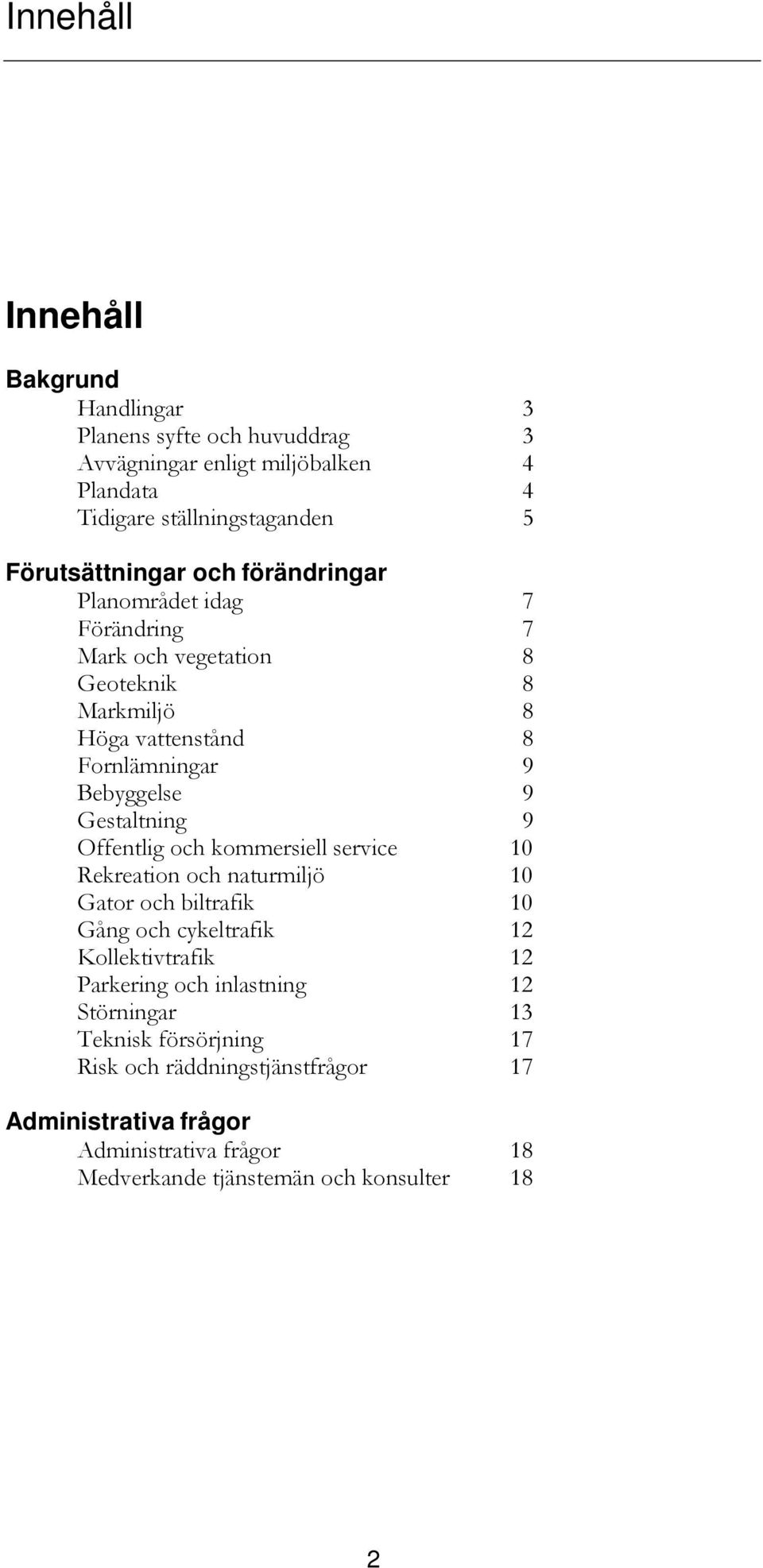 Gestaltning 9 Offentlig och kommersiell service 10 Rekreation och naturmiljö 10 Gator och biltrafik 10 Gång och cykeltrafik 12 Kollektivtrafik 12 Parkering