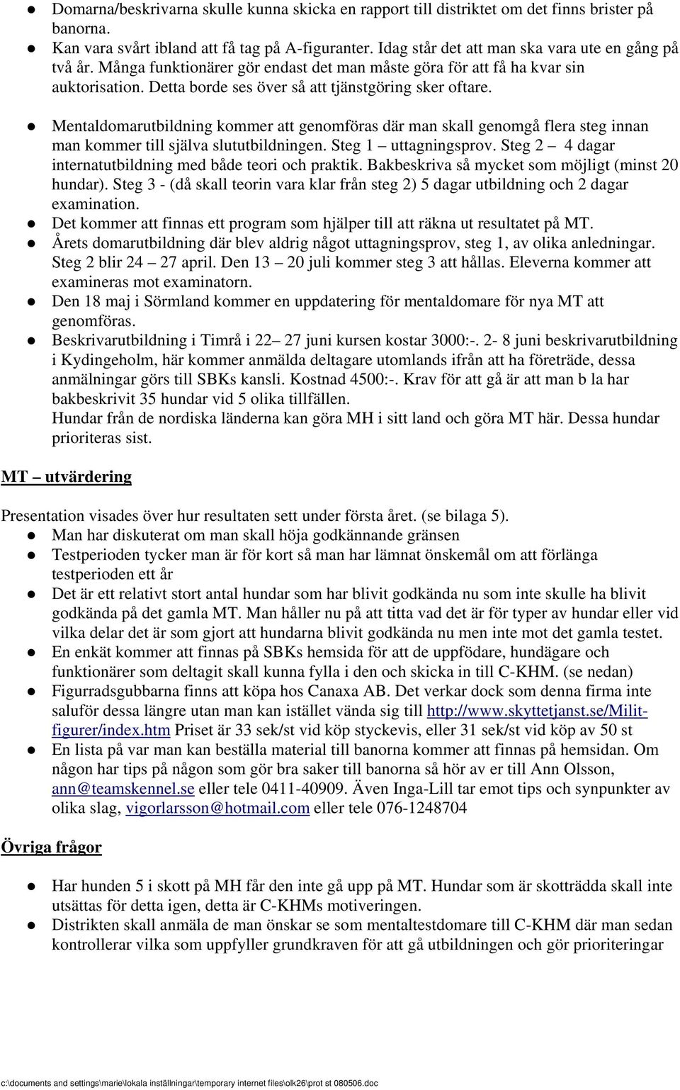 Mentaldomarutbildning kommer att genomföras där man skall genomgå flera steg innan man kommer till själva slututbildningen. Steg 1 uttagningsprov.