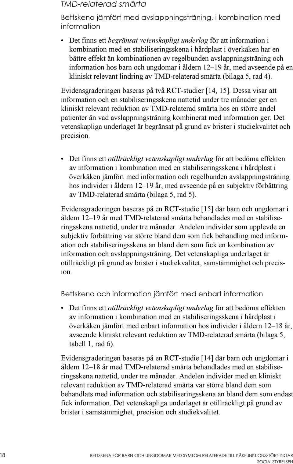 kliniskt relevant lindring av TMD-relaterad smärta (bilaga 5, rad 4). Evidensgraderingen baseras på två RCT-studier [14, 15].