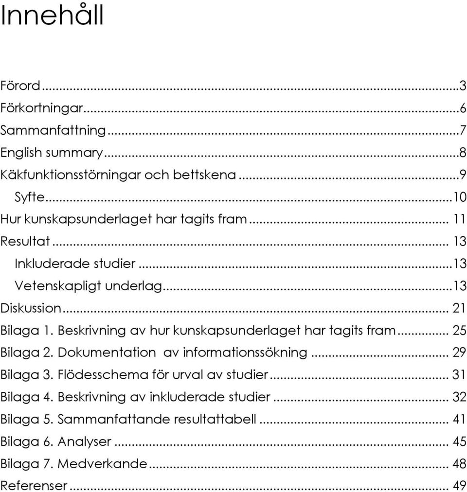 Beskrivning av hur kunskapsunderlaget har tagits fram... 25 Bilaga 2. Dokumentation av informationssökning... 29 Bilaga 3.