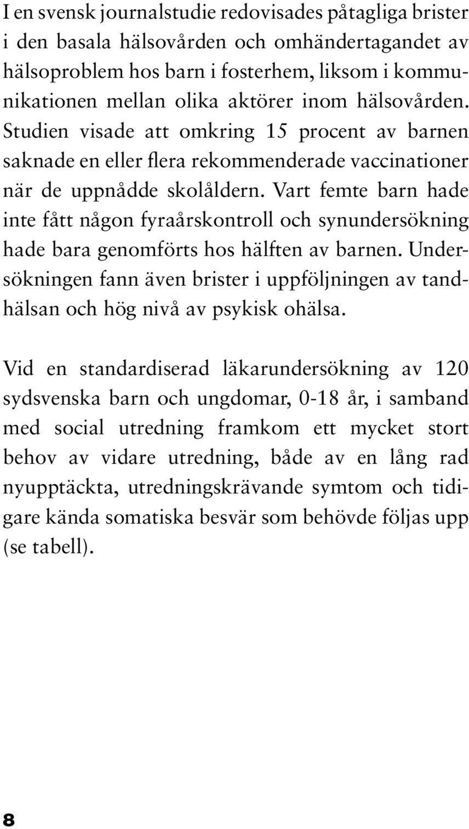 Vart femte barn hade inte fått någon fyraårskontroll och synundersökning hade bara genomförts hos hälften av barnen.