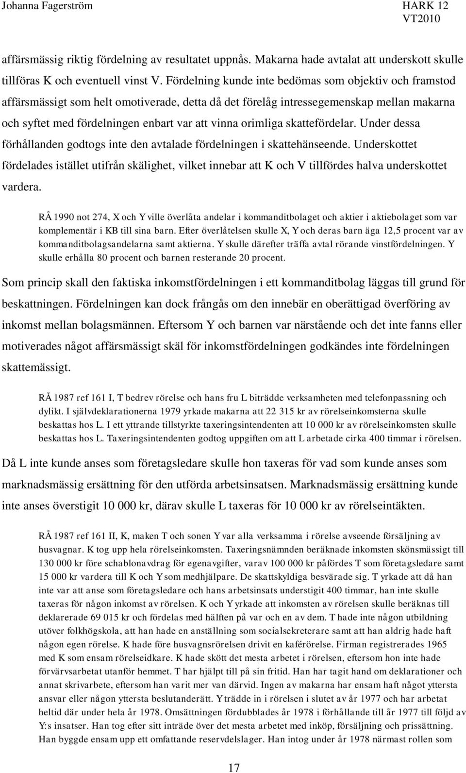 orimliga skattefördelar. Under dessa förhållanden godtogs inte den avtalade fördelningen i skattehänseende.