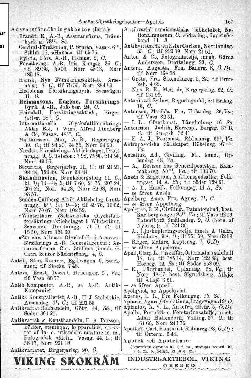 . 'Fylgill.,.Förs. A.-B., Hamng, 2, C. Anton & Co, Fotografiatelje, inneh, Gärda.För-äkrings A.-B, Iris, Kungsg, 26 C.; Andersson, Drottningg. 23, C.,."tlf,.8936, 5\109, Norr 4tH3 Norr Antoni.