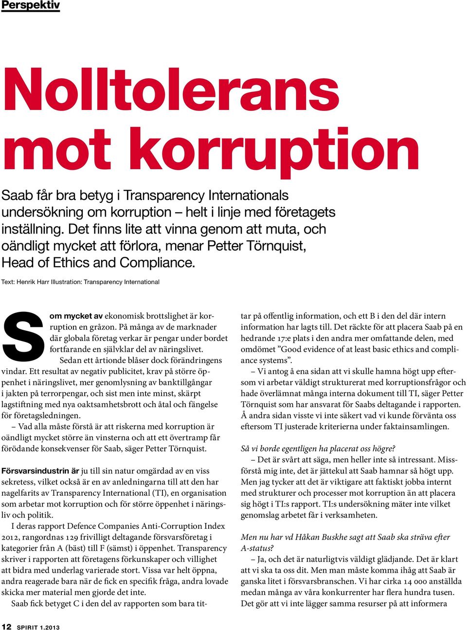 Text: Henrik Harr Illustration: Transparency International Som mycket av ekonomisk brottslighet är korruption en gråzon.