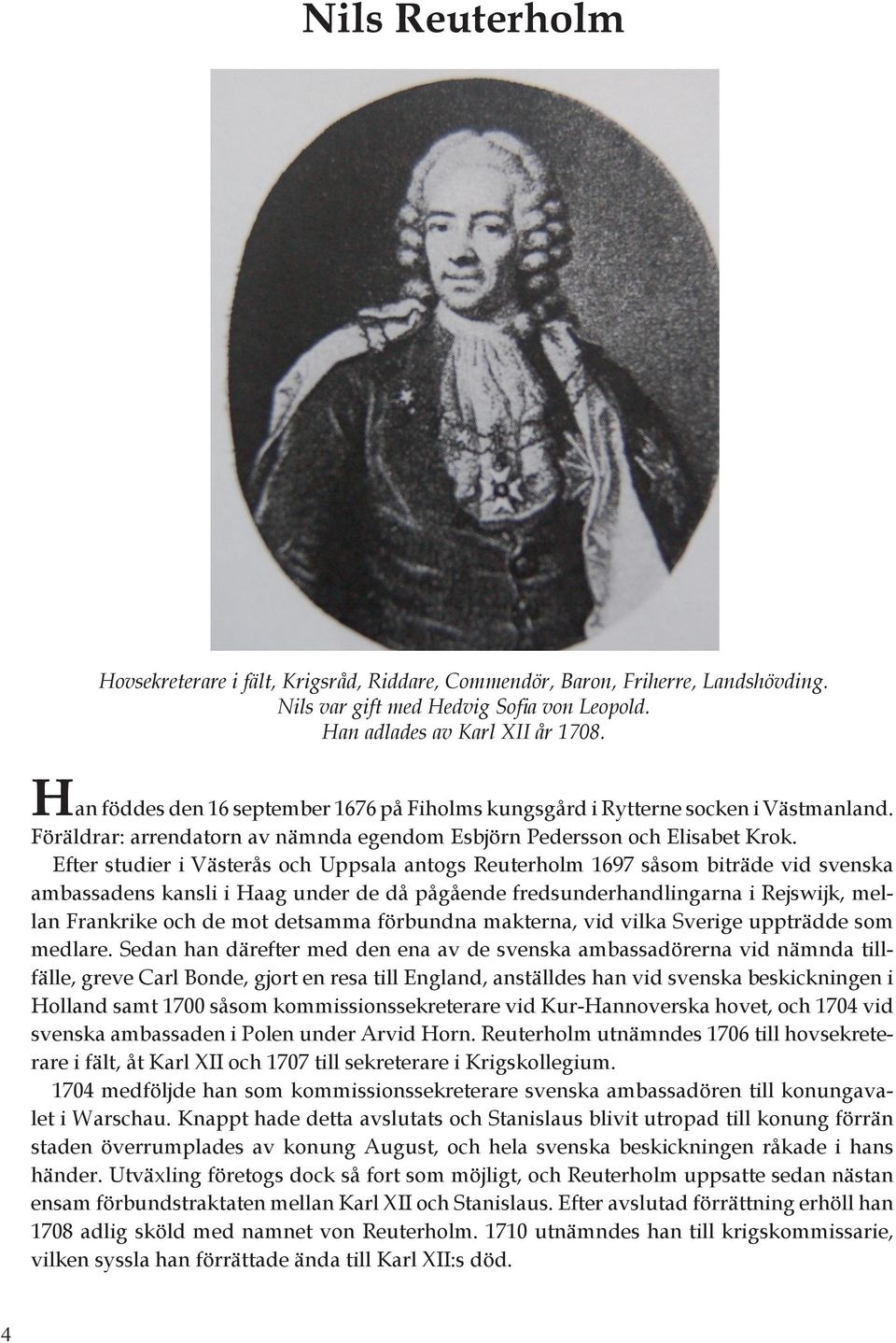 Efter studier i Västerås och Uppsala antogs Reuterholm 1697 såsom biträde vid svenska ambassadens kansli i Haag under de då pågående fredsunderhandlingarna i Rejswijk, mellan Frankrike och de mot