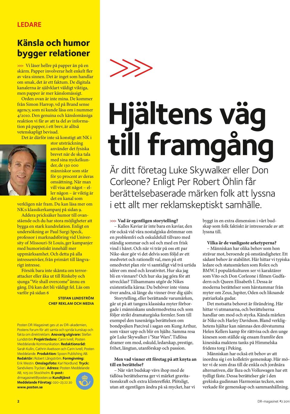 De kommer från Simon Harrop, vd på Brand sense agency, som ni kunde läsa om i nummer 4/2010.