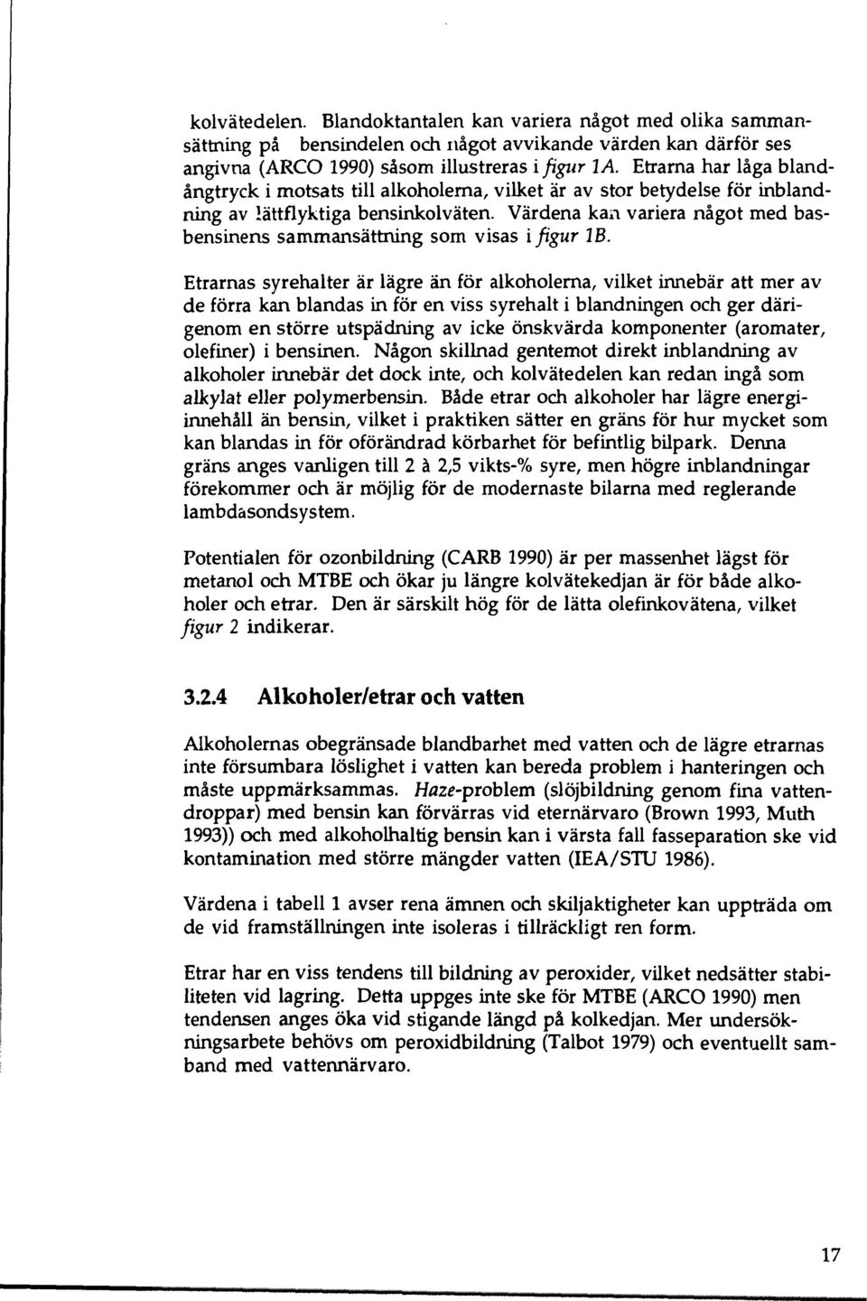 Värdena kan variera något med basbensinens sammansättning som visas i figur W.