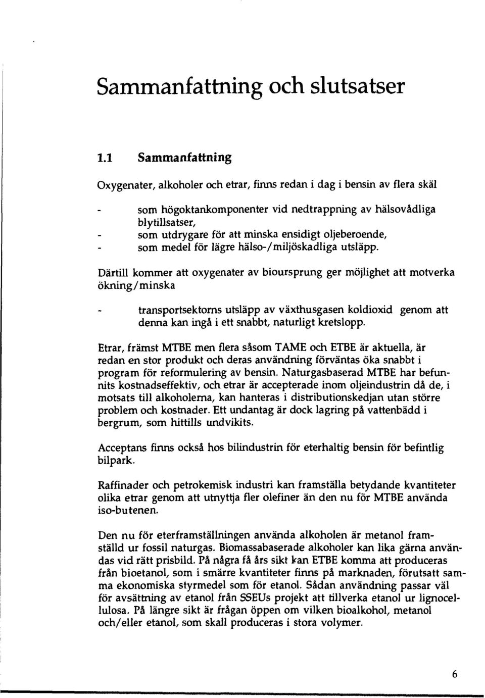 ensidigt oljeberoende, som medel för lägre hälso-/miljöskadliga utsläpp.