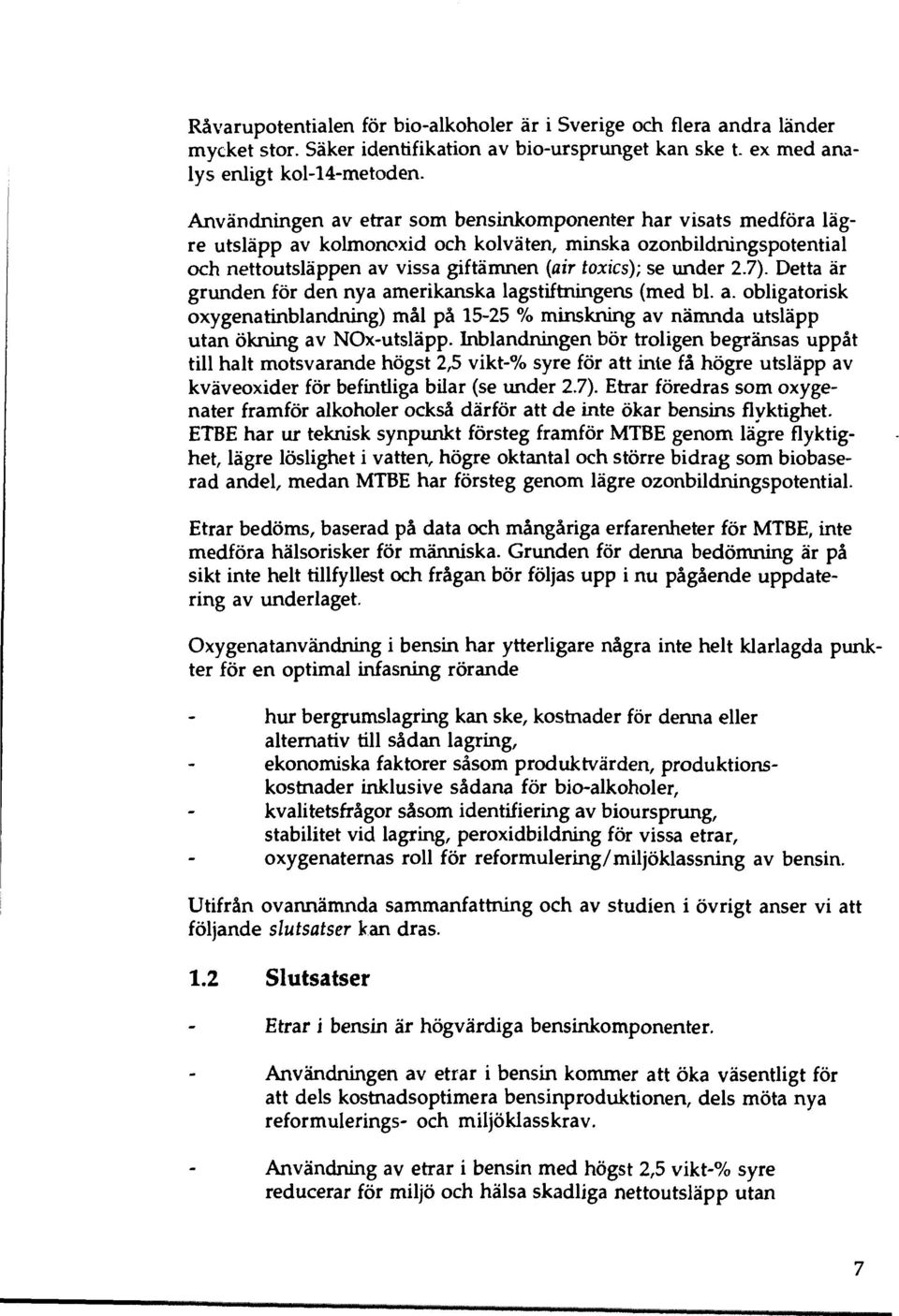 7). Detta är grunden för den nya amerikanska lagstiftningens (med bl. a. obligatorisk oxygenatinblandning) mål på 15-25 % minskning av nämnda utsläpp utan ökning av NOx-utsläpp.