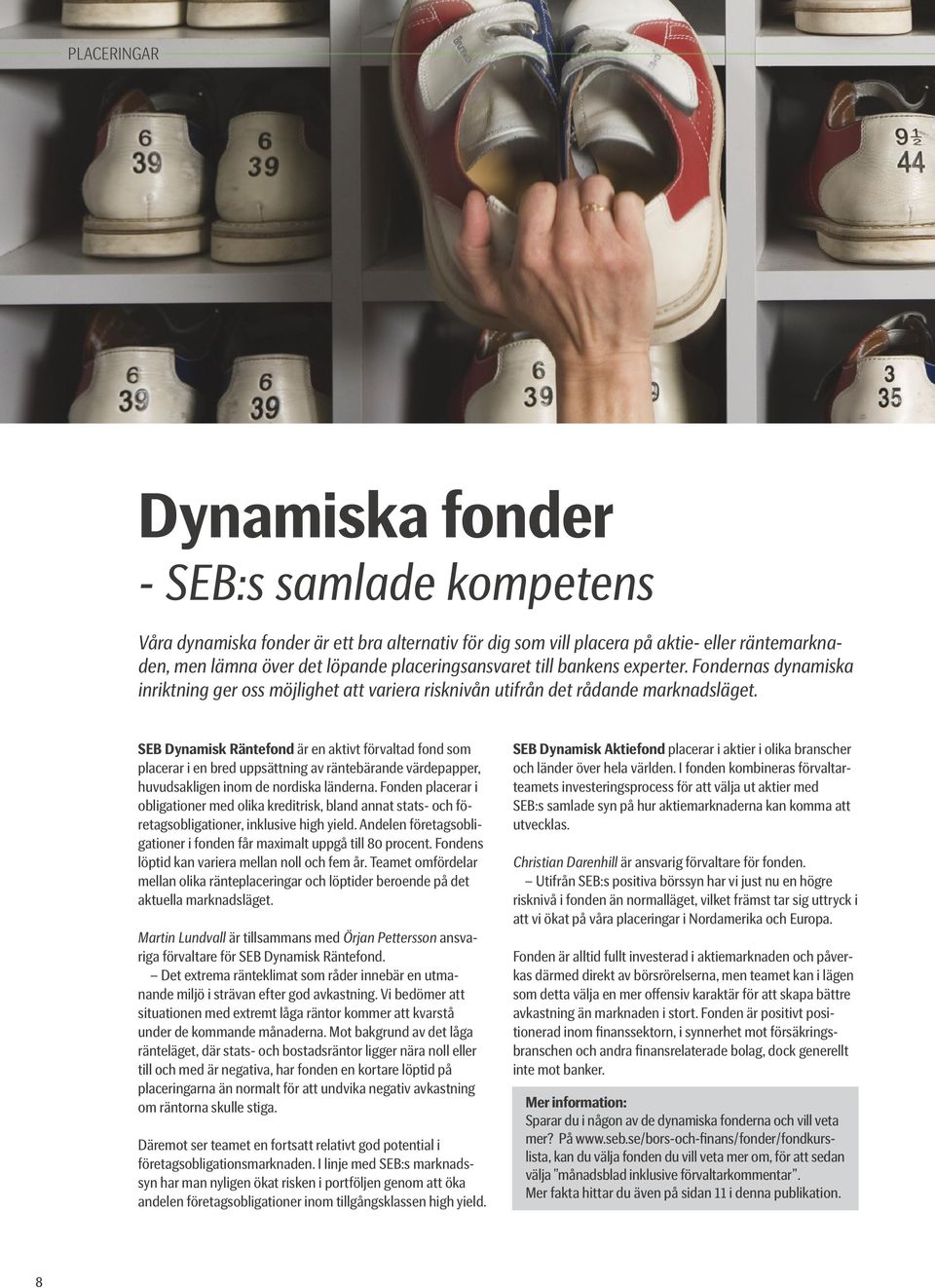 SEB Dynamisk Räntefond är en aktivt förvaltad fond som placerar i en bred uppsättning av räntebärande värdepapper, huvudsakligen inom de nordiska länderna.