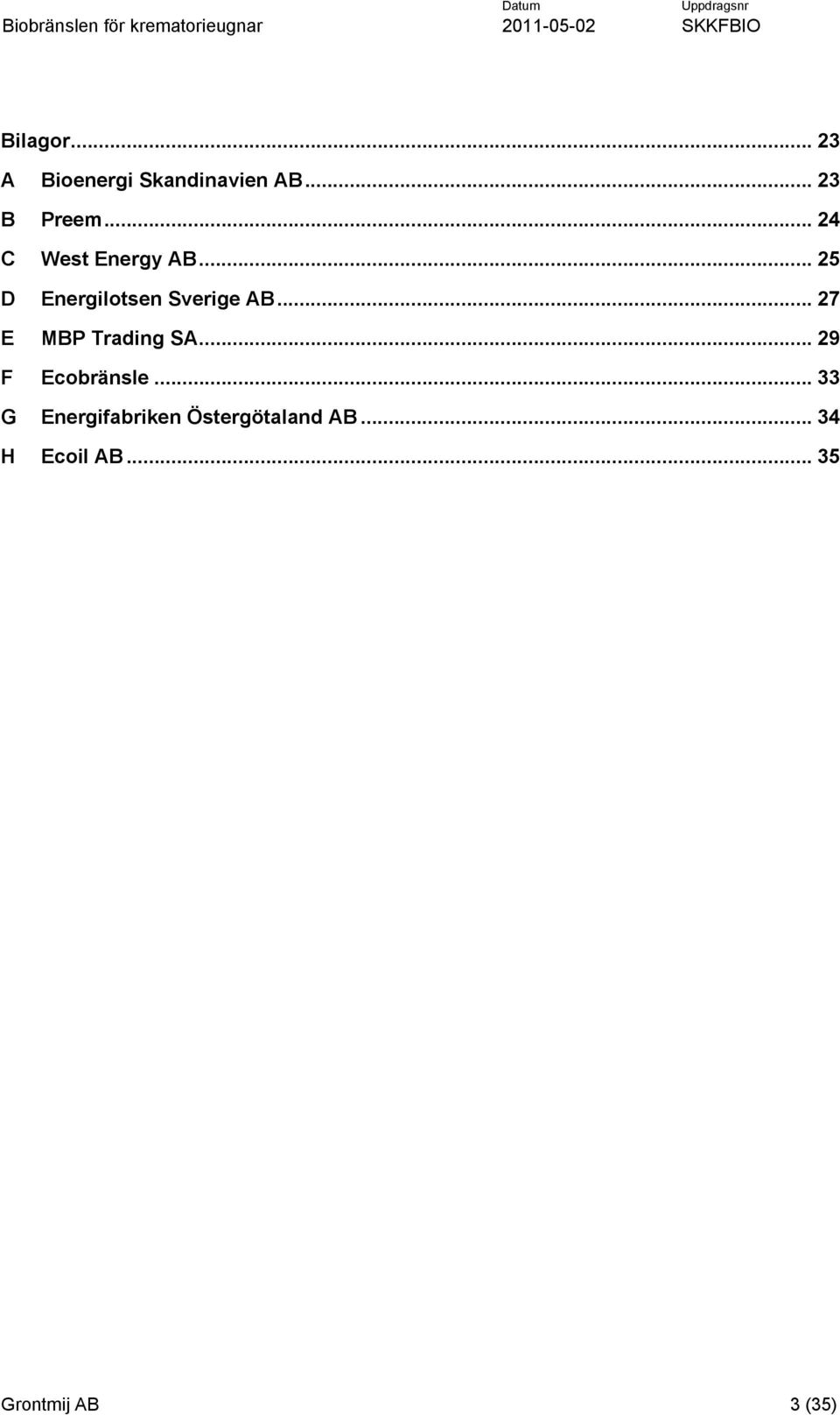 .. 27 E MBP Trading SA... 29 F Ecobränsle.