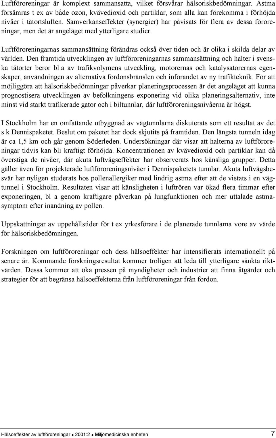 Luftföroreningarnas sammansättning förändras också över tiden och är olika i skilda delar av världen.