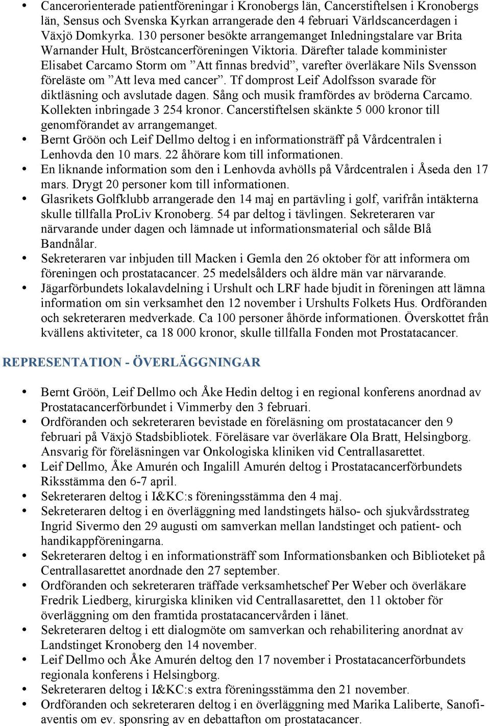 Därefter talade komminister Elisabet Carcamo Storm om Att finnas bredvid, varefter överläkare Nils Svensson föreläste om Att leva med cancer.