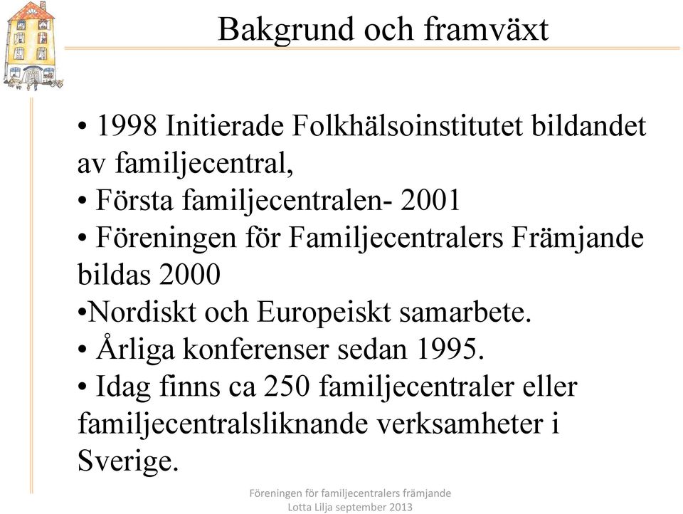 Nordiskt och Europeiskt samarbete. Årliga konferenser sedan 1995.