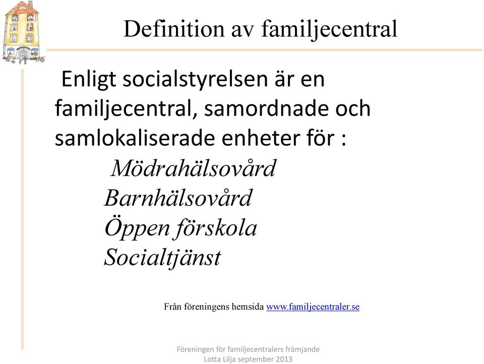 Mödrahälsovård Barnhälsovård Öppen förskola Socialtjänst Från