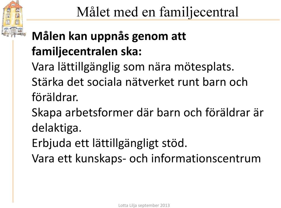 Stärka det sociala nätverket runt barn och föräldrar.