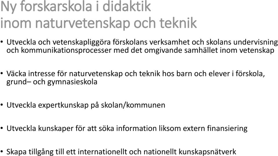 teknik hos barn och elever i förskola, grund och gymnasieskola Utveckla expertkunskap på skolan/kommunen Utveckla