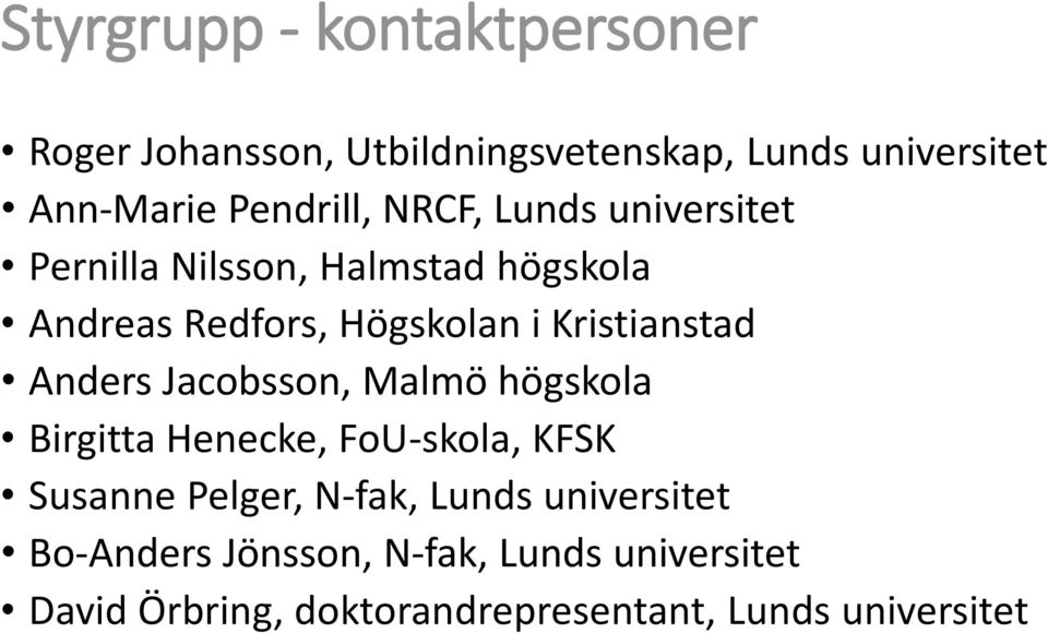 Kristianstad Anders Jacobsson, Malmö högskola Birgitta Henecke, FoU-skola, KFSK Susanne Pelger, N-fak,
