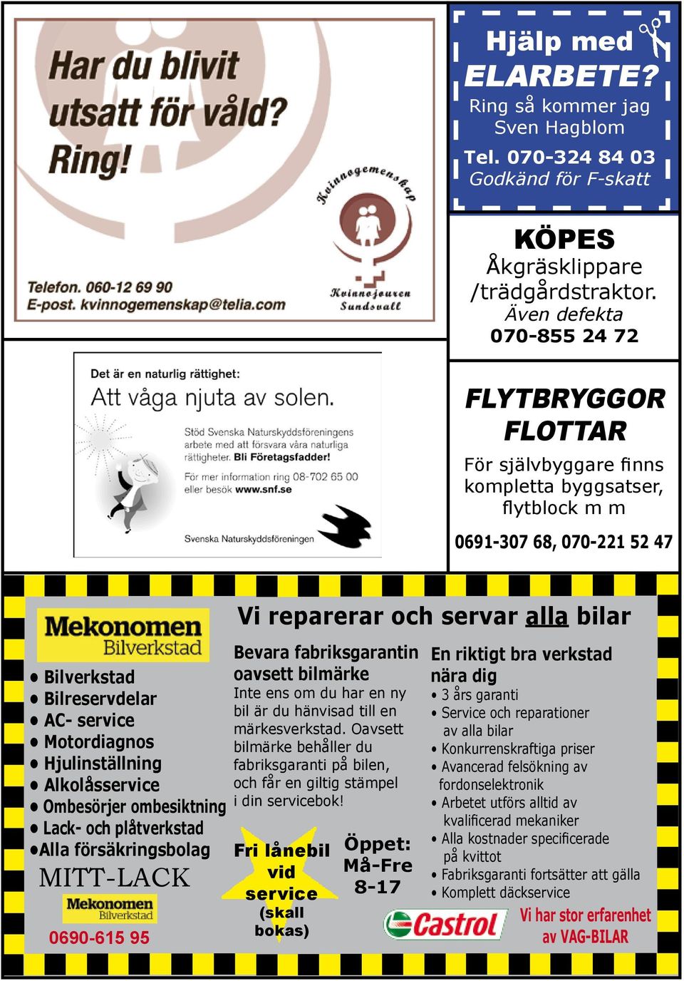 Hjulinställning Alkolåsservice Ombesörjer ombesiktning Lack- och plåtverkstad Alla försäkringsbolag MITT-LACK 0690-615 95 Vi reparerar och servar alla bilar Bevara fabriksgarantin oavsett bilmärke