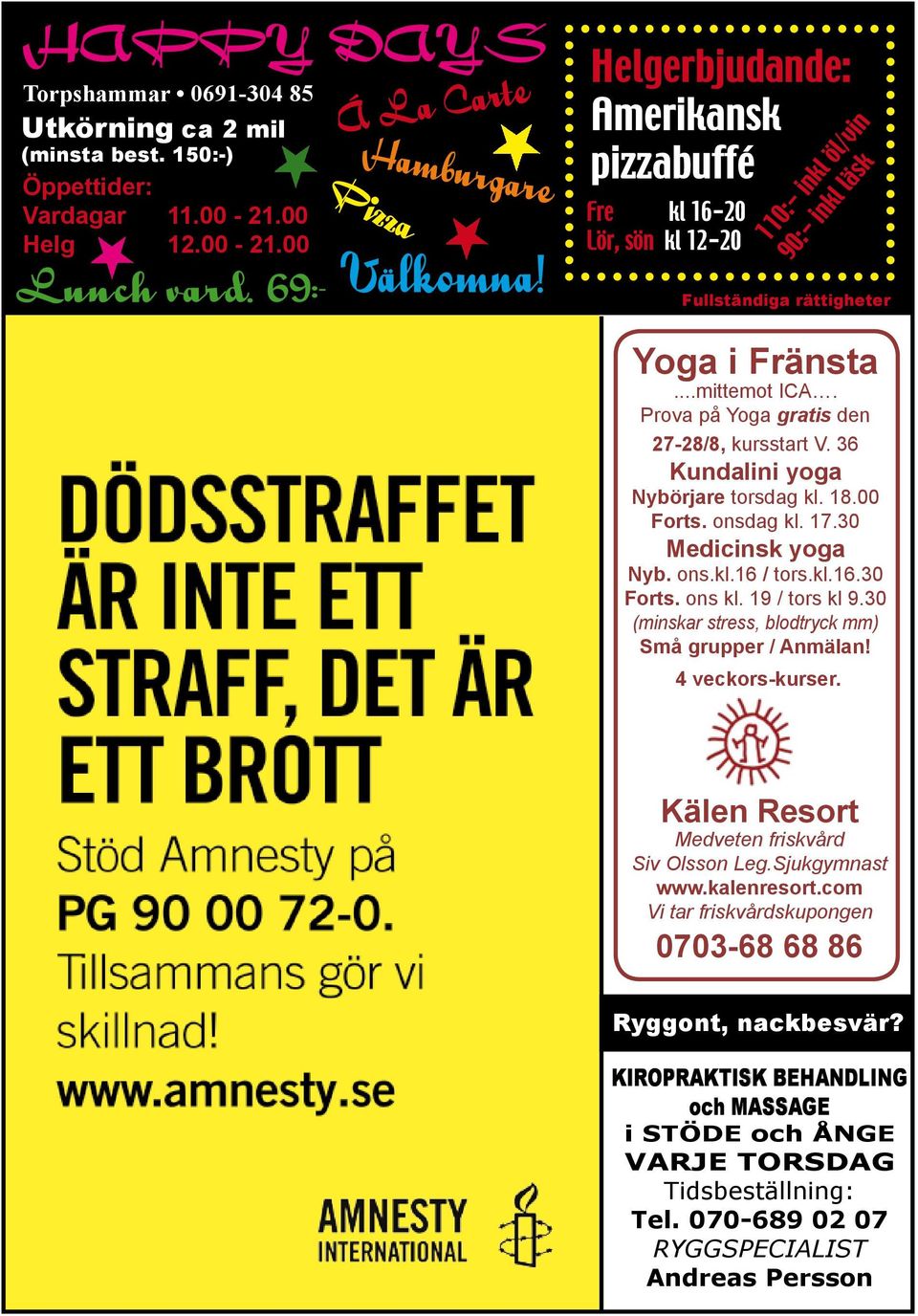 Prova på Yoga gratis den 27-28/8, kursstart V. 36 Kundalini yoga Nybörjare torsdag kl. 18.00 Forts. onsdag kl. 17.30 Medicinsk yoga Nyb. ons.kl.16 / tors.kl.16.30 Forts. ons kl. 19 / tors kl 9.