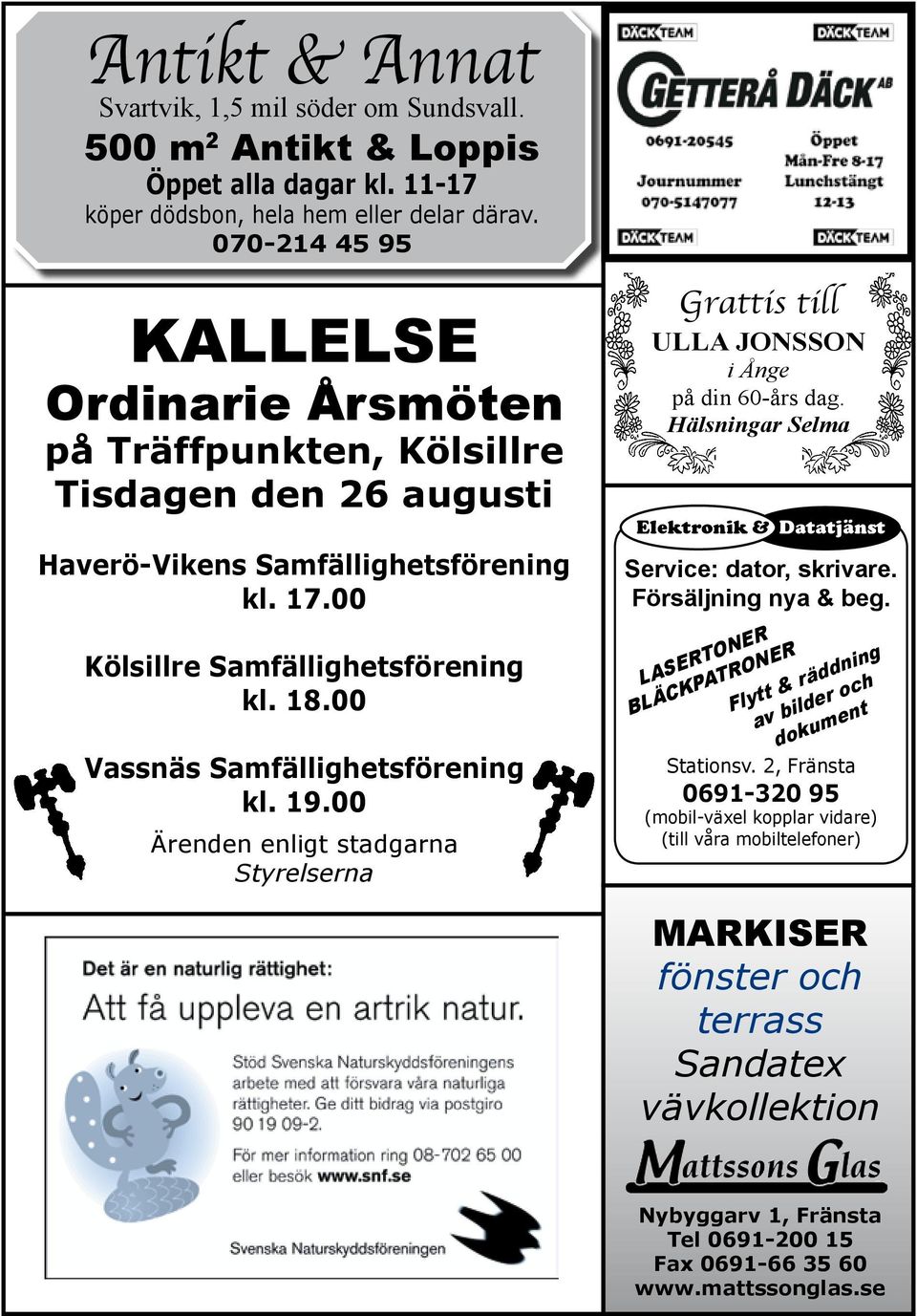 00 Vassnäs Samfällighetsförening kl. 19.00 Ärenden enligt stadgarna Styrelserna Grattis till Ulla jonsson i Ånge på din 60-års dag. Hälsningar Selma Elektronik & Datatjänst Service: dator, skrivare.