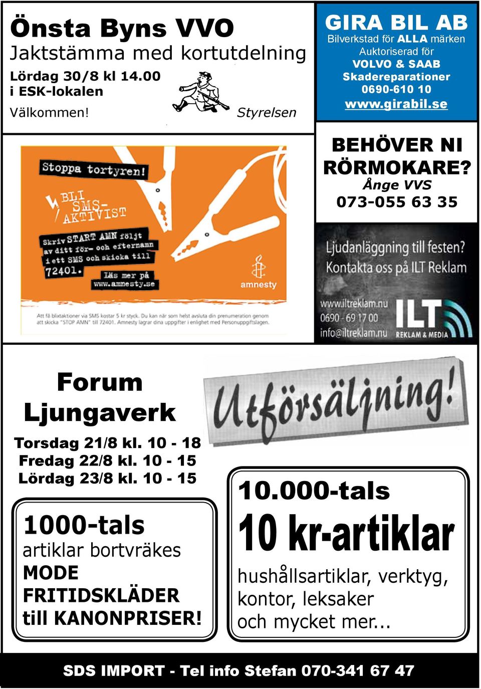 se Behöver ni rörmokare? Ånge VVS 073-055 63 35 Forum Ljungaverk Torsdag 21/8 kl. 10-18 Fredag 22/8 kl. 10-15 Lördag 23/8 kl.