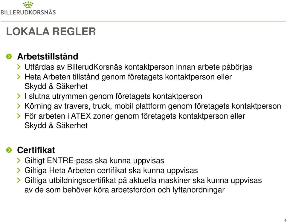 arbeten i ATEX zoner genom företagets kontaktperson eller Skydd & Säkerhet Certifikat Giltigt ENTRE-pass ska kunna uppvisas Giltiga Heta Arbeten