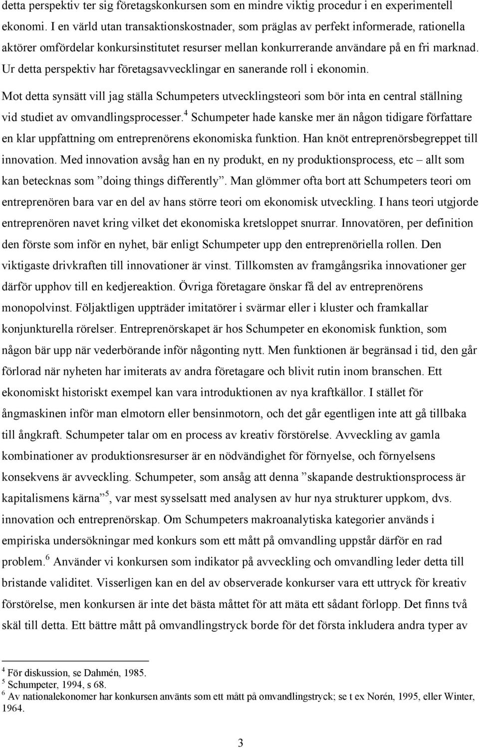 Ur detta perspektiv har företagsavvecklingar en sanerande roll i ekonomin.