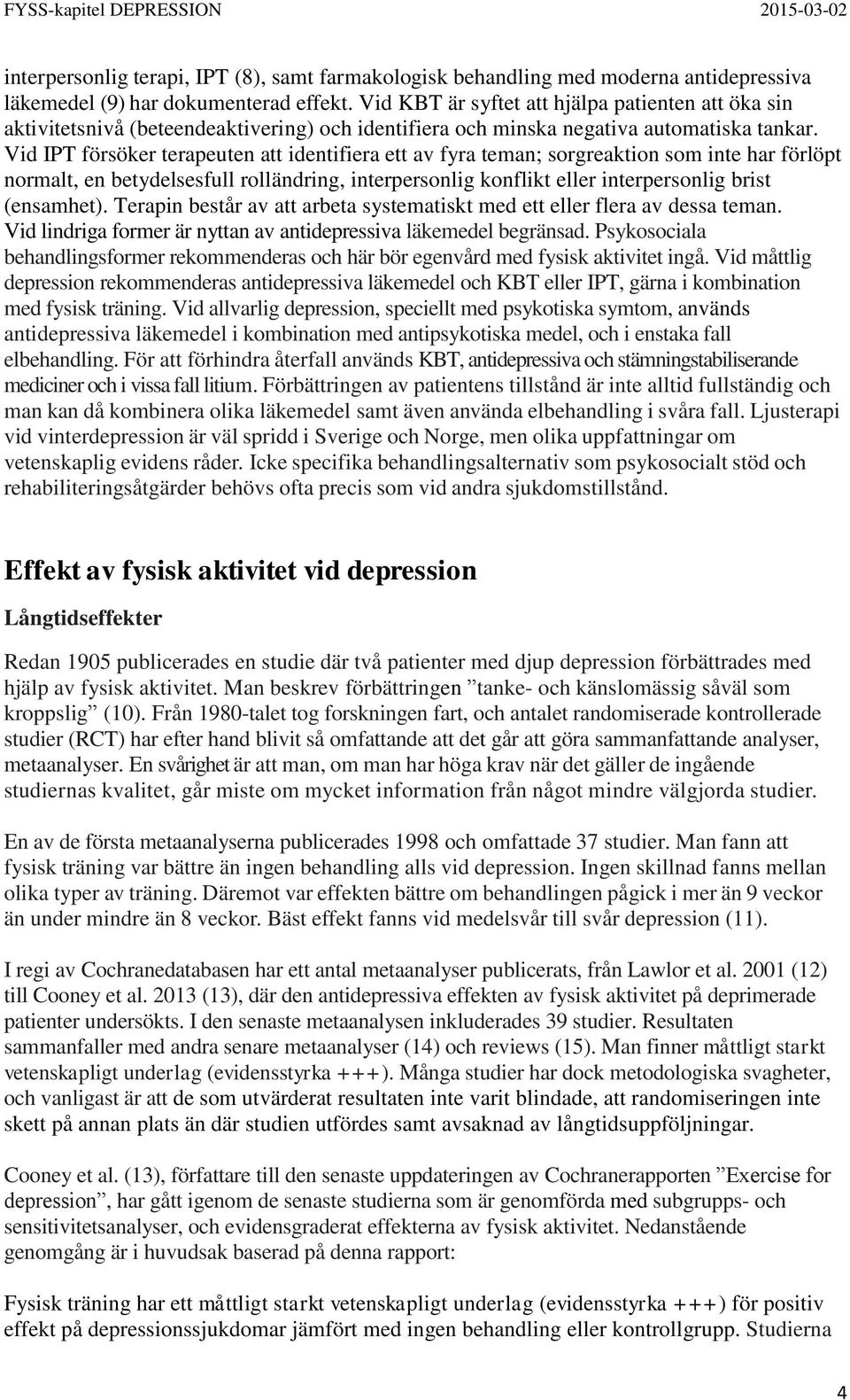 Vid IPT försöker terapeuten att identifiera ett av fyra teman; sorgreaktion som inte har förlöpt normalt, en betydelsesfull rolländring, interpersonlig konflikt eller interpersonlig brist (ensamhet).