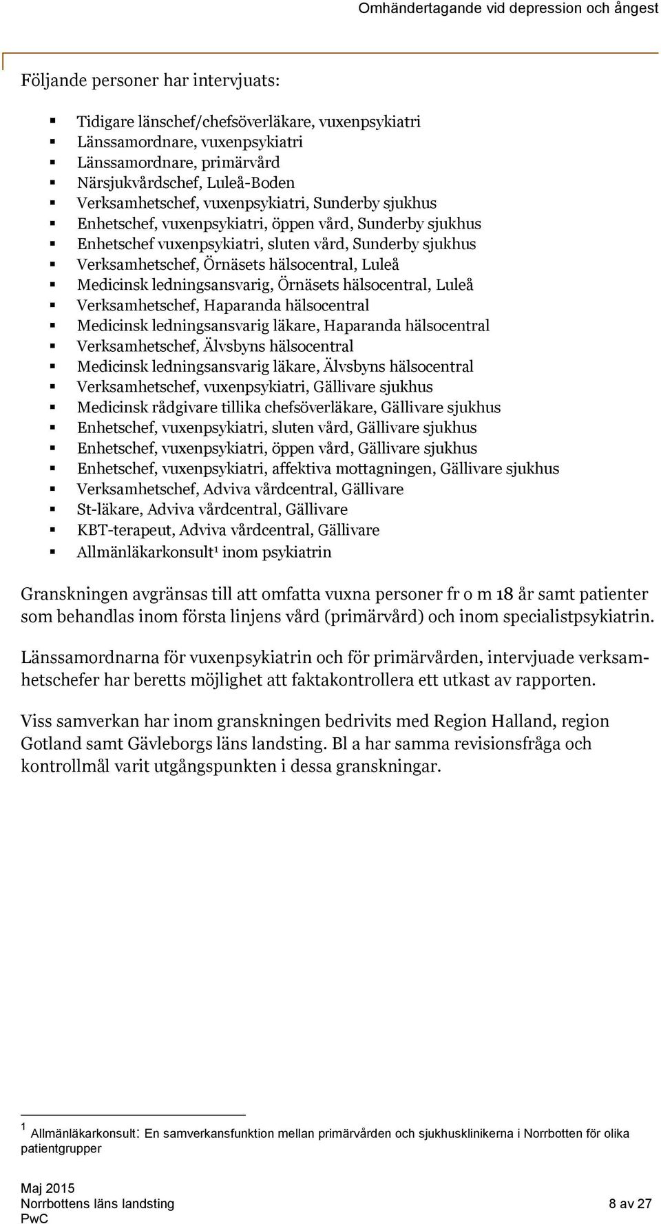 Medicinsk ledningsansvarig, Örnäsets hälsocentral, Luleå Verksamhetschef, Haparanda hälsocentral Medicinsk ledningsansvarig läkare, Haparanda hälsocentral Verksamhetschef, Älvsbyns hälsocentral