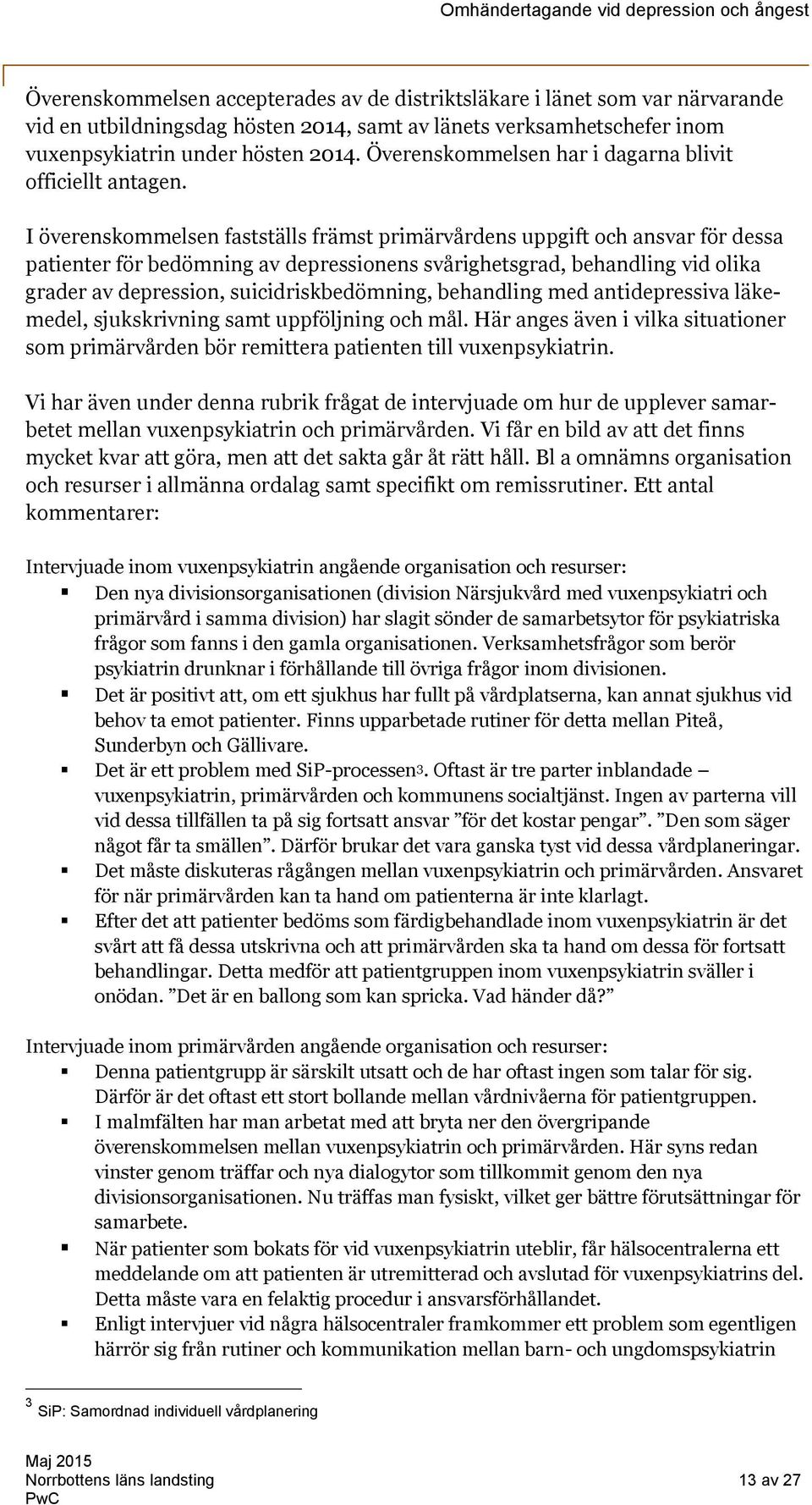 I överenskommelsen fastställs främst primärvårdens uppgift och ansvar för dessa patienter för bedömning av depressionens svårighetsgrad, behandling vid olika grader av depression,