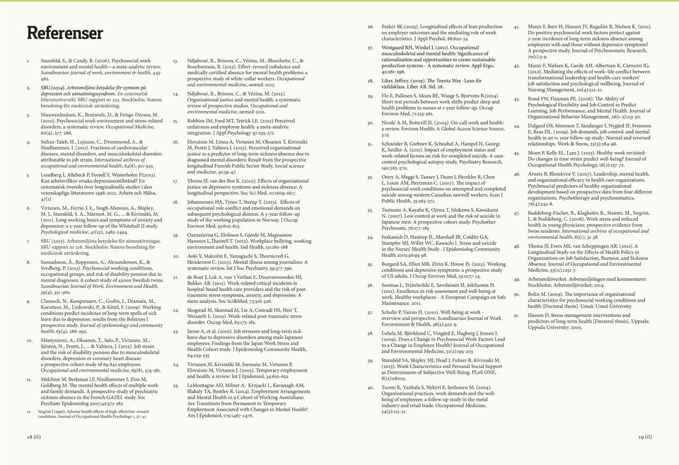 Nieuwenhuijsen, K., Bruinvels, D., & Frings-Dresen, M. (2010). Psychosocial work environment and stress-related disorders, a systematic review. Occupational Medicine, 60(4), 277-286. 4.