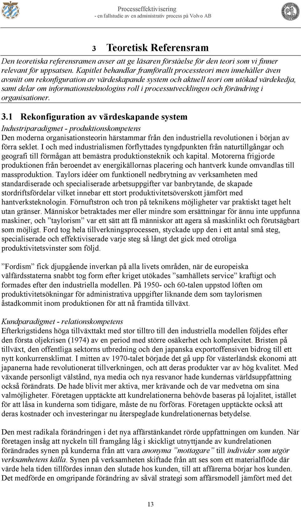 processutvecklingen och förändring i organisationer. 3.