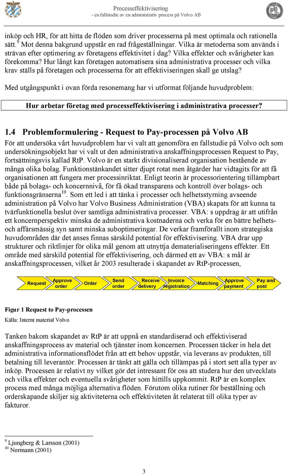 Hur långt kan företagen automatisera sina administrativa processer och vilka krav ställs på företagen och processerna för att effektiviseringen skall ge utslag?